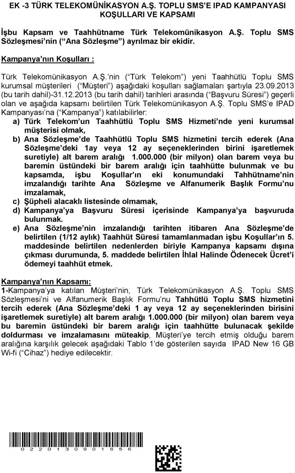 2013 (bu tarih dahil)-31.12.2013 (bu tarih dahil) tarihleri arasında ( Başvuru Süresi ) geçerli olan ve aşağıda kapsamı belirtilen Türk Telekomünikasyon A.Ş.