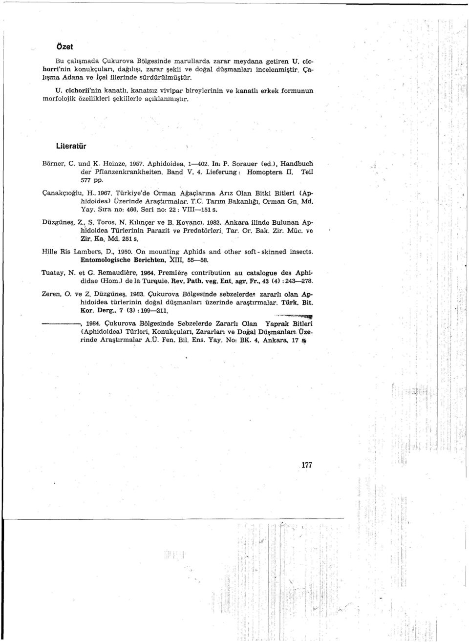 und K. Heinze, 1957. Aphidoidea. 1-402. In: P. Sorauer (ed.), Handbuch der' Pflanzenkrankheiten. Band V, 4. Lieferung. Homoptera II. TeH 577 pp. Çanakçıoğlu, H.,l967.