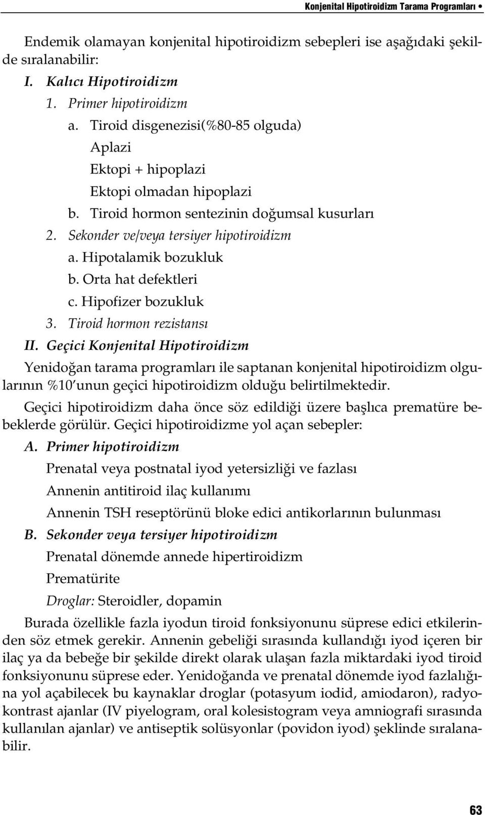 Orta hat defektleri c. Hipofizer bozukluk 3. Tiroid hormon rezistans II.