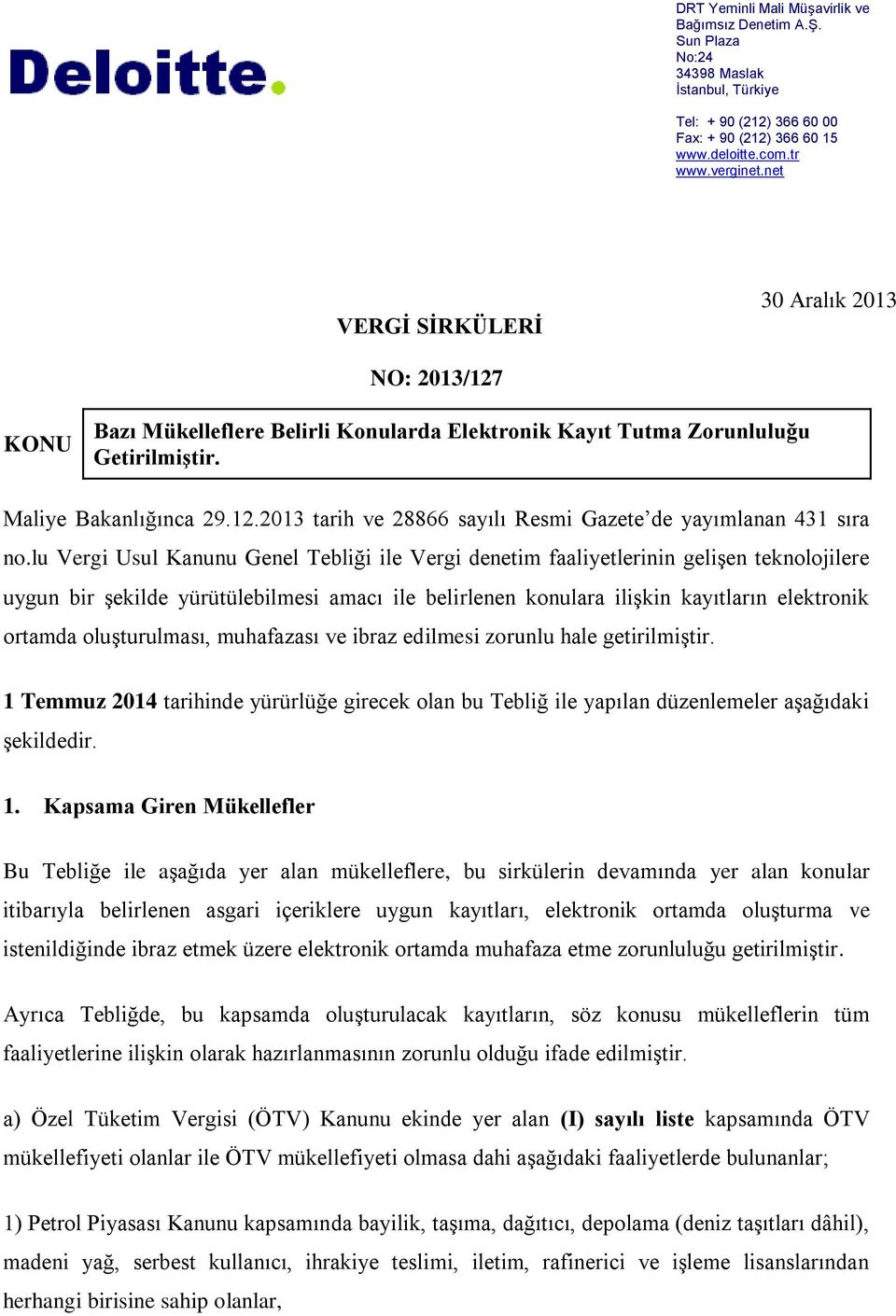 lu Vergi Usul Kanunu Genel Tebliği ile Vergi denetim faaliyetlerinin gelişen teknolojilere uygun bir şekilde yürütülebilmesi amacı ile belirlenen konulara ilişkin kayıtların elektronik ortamda