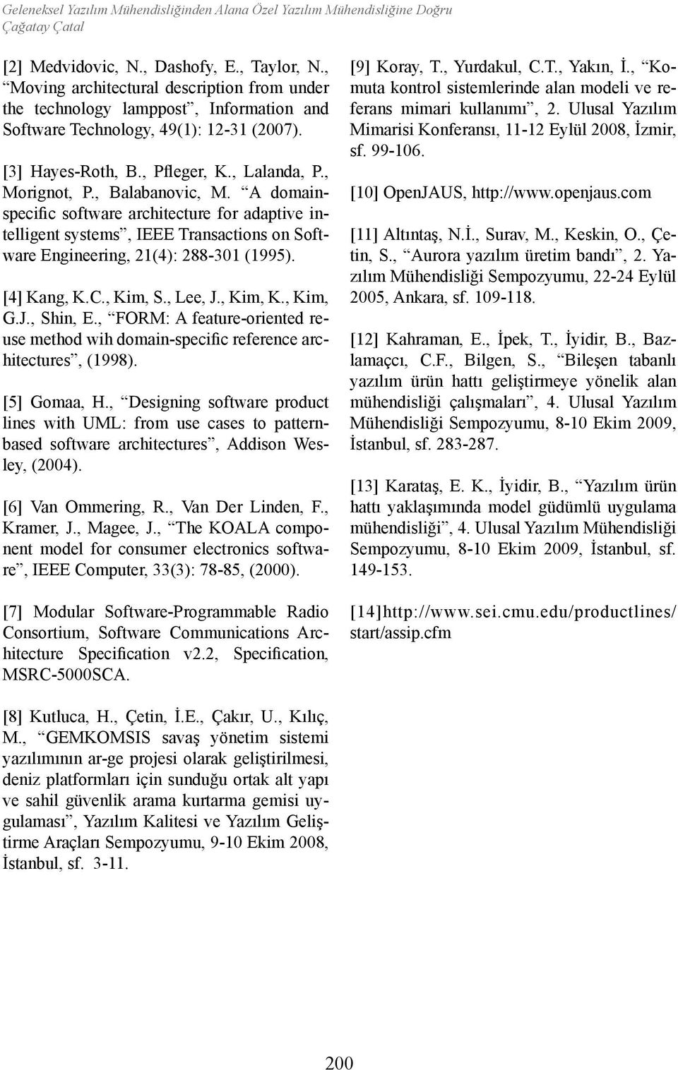 , Balabanovic, M. A domainspecific software architecture for adaptive intelligent systems, IEEE Transactions on Software Engineering, 21(4): 288-301 (1995). [4] Kang, K.C., Kim, S., Lee, J., Kim, K.