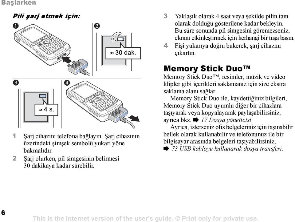 Şarj cihazõnõn üzerindeki şimşek sembolü yukarõ yöne bakmalõdõr. 2 Şarj olurken, pil simgesinin belirmesi 30 dakikaya kadar sürebilir.