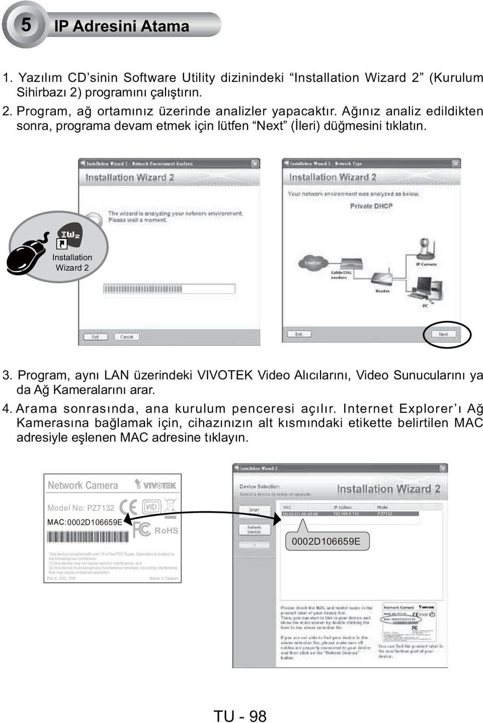 Program, aynı LAN üzerindeki VIVOTEK Video Alıcılarını, Video Sunucularını ya da Ağ Kameralarını arar. 4. Arama sonrasında, ana kurulum penceresi açılır.