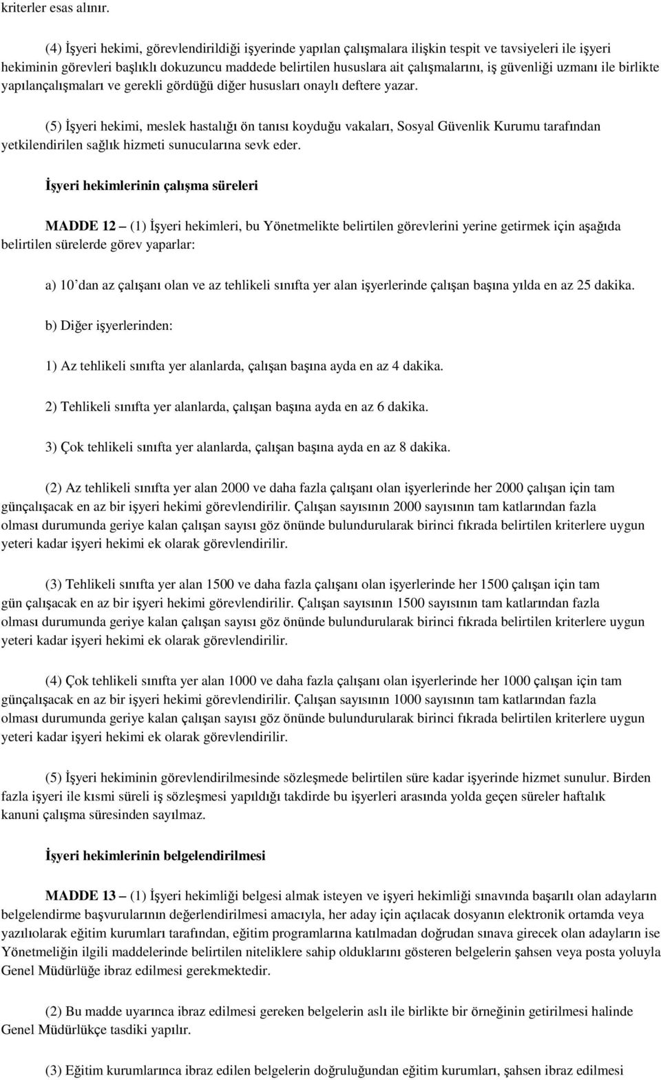 güvenliği uzmanı ile birlikte yapılançalışmaları ve gerekli gördüğü diğer hususları onaylı deftere yazar.