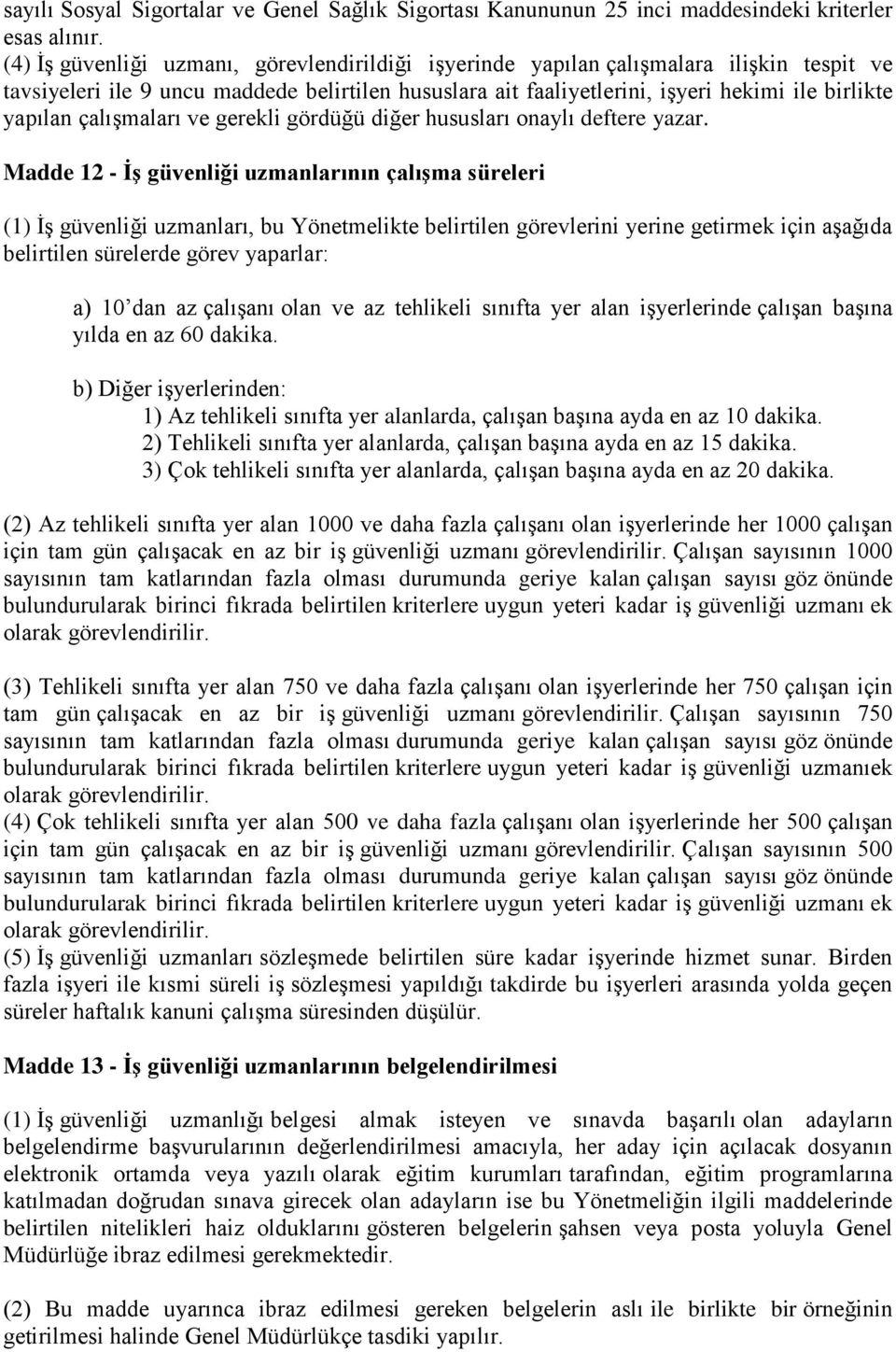 çalışmaları ve gerekli gördüğü diğer hususları onaylı deftere yazar.