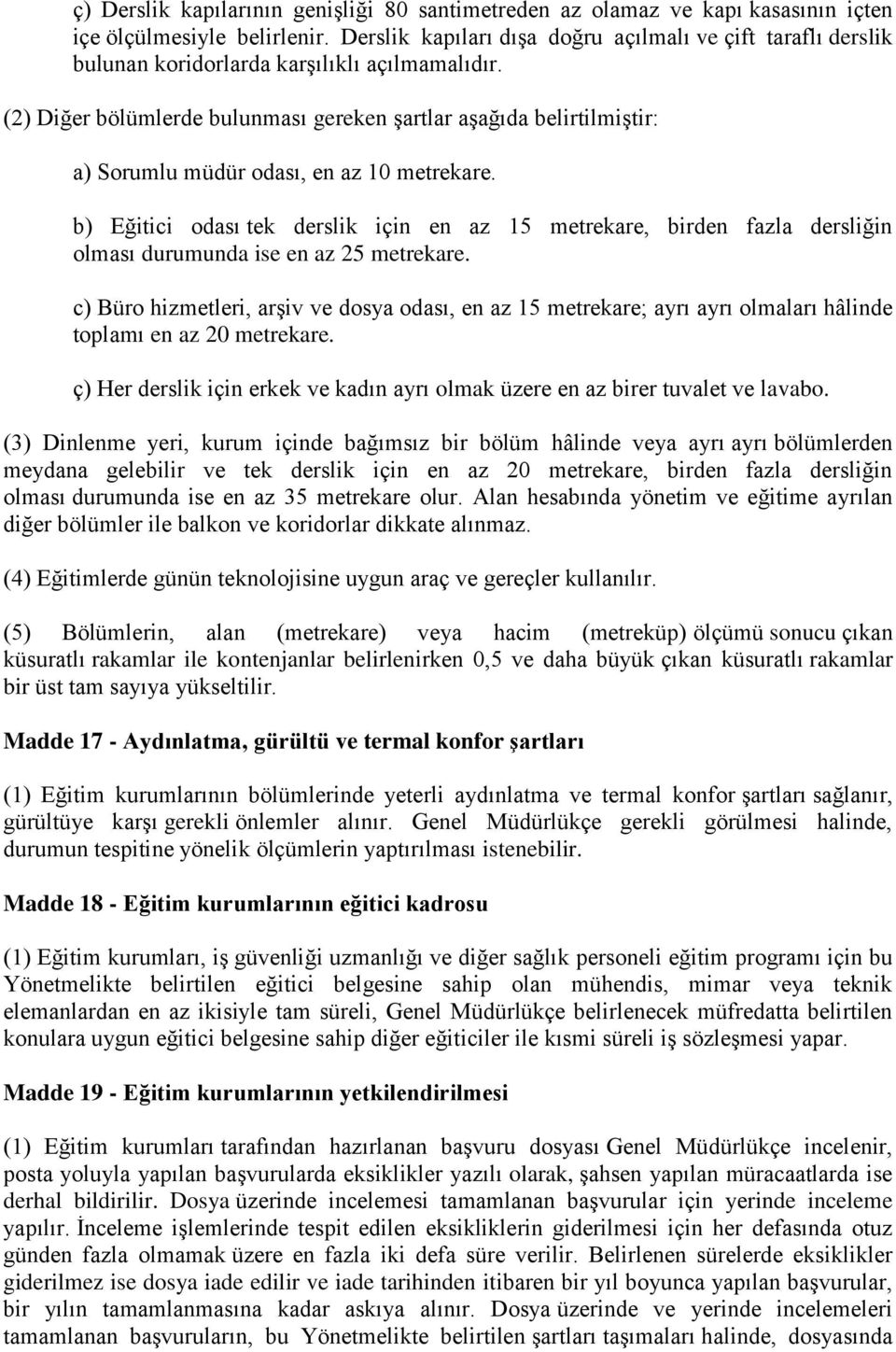 (2) Diğer bölümlerde bulunması gereken şartlar aşağıda belirtilmiştir: a) Sorumlu müdür odası, en az 10 metrekare.