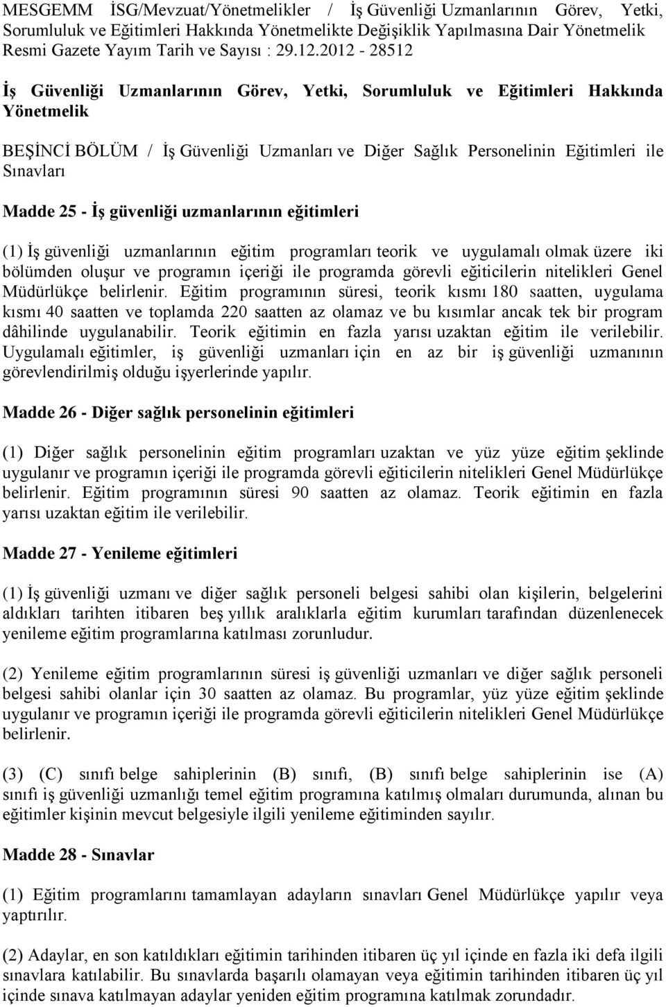 2012-28512 İş Güvenliği Uzmanlarının Görev, Yetki, Sorumluluk ve Eğitimleri Hakkında Yönetmelik BEŞİNCİ BÖLÜM / İş Güvenliği Uzmanları ve Diğer Sağlık Personelinin Eğitimleri ile Sınavları Madde 25 -