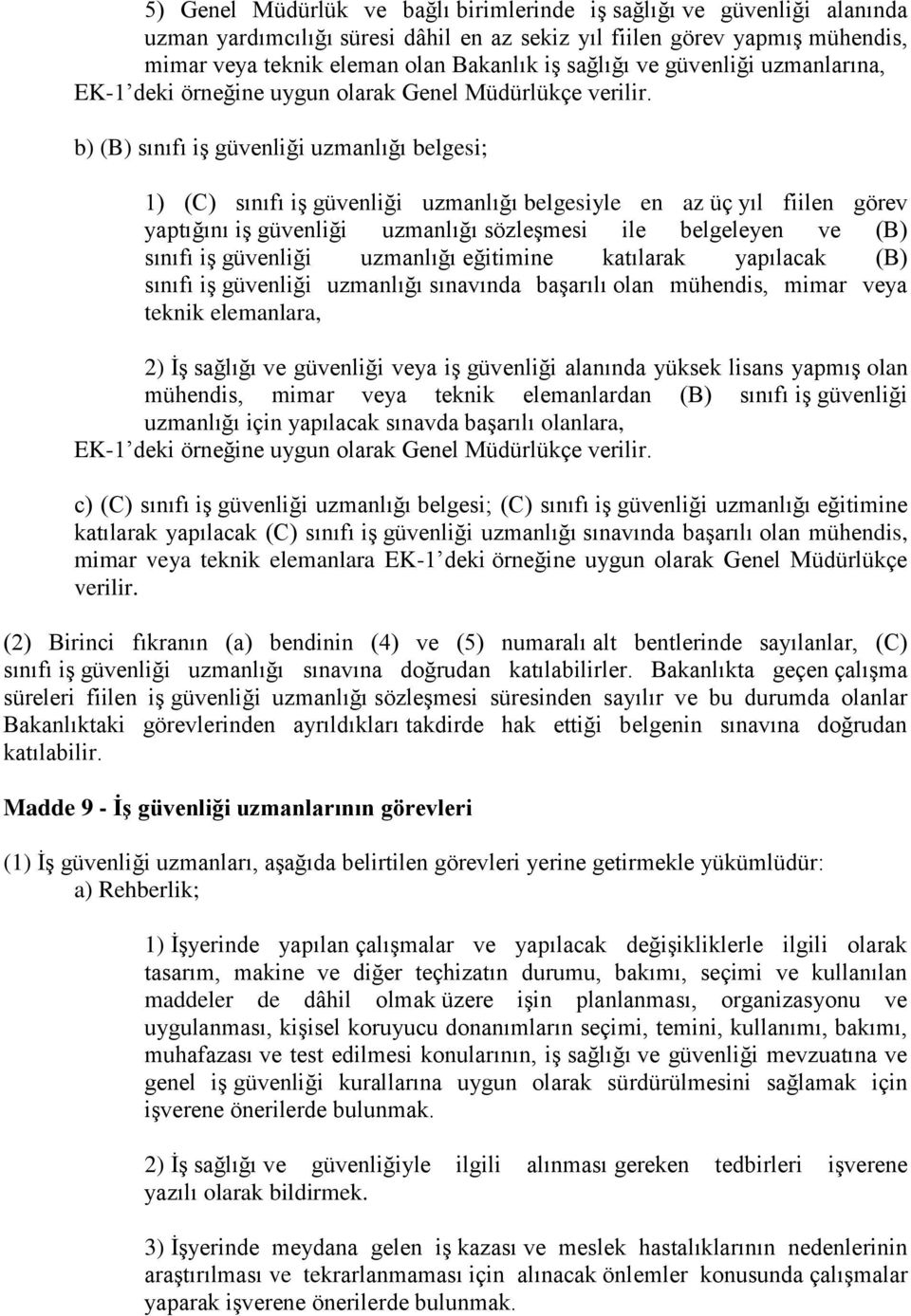 b) (B) sınıfı iş güvenliği uzmanlığı belgesi; 1) (C) sınıfı iş güvenliği uzmanlığı belgesiyle en az üç yıl fiilen görev yaptığını iş güvenliği uzmanlığı sözleşmesi ile belgeleyen ve (B) sınıfı iş