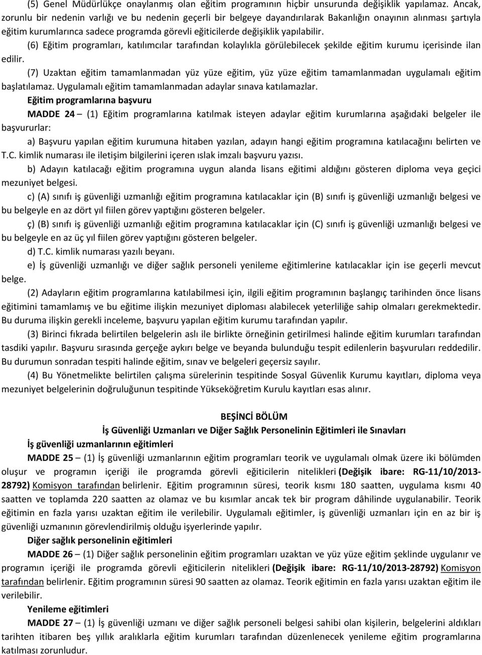 yapılabilir. (6) Eğitim programları, katılımcılar tarafından kolaylıkla görülebilecek şekilde eğitim kurumu içerisinde ilan edilir.