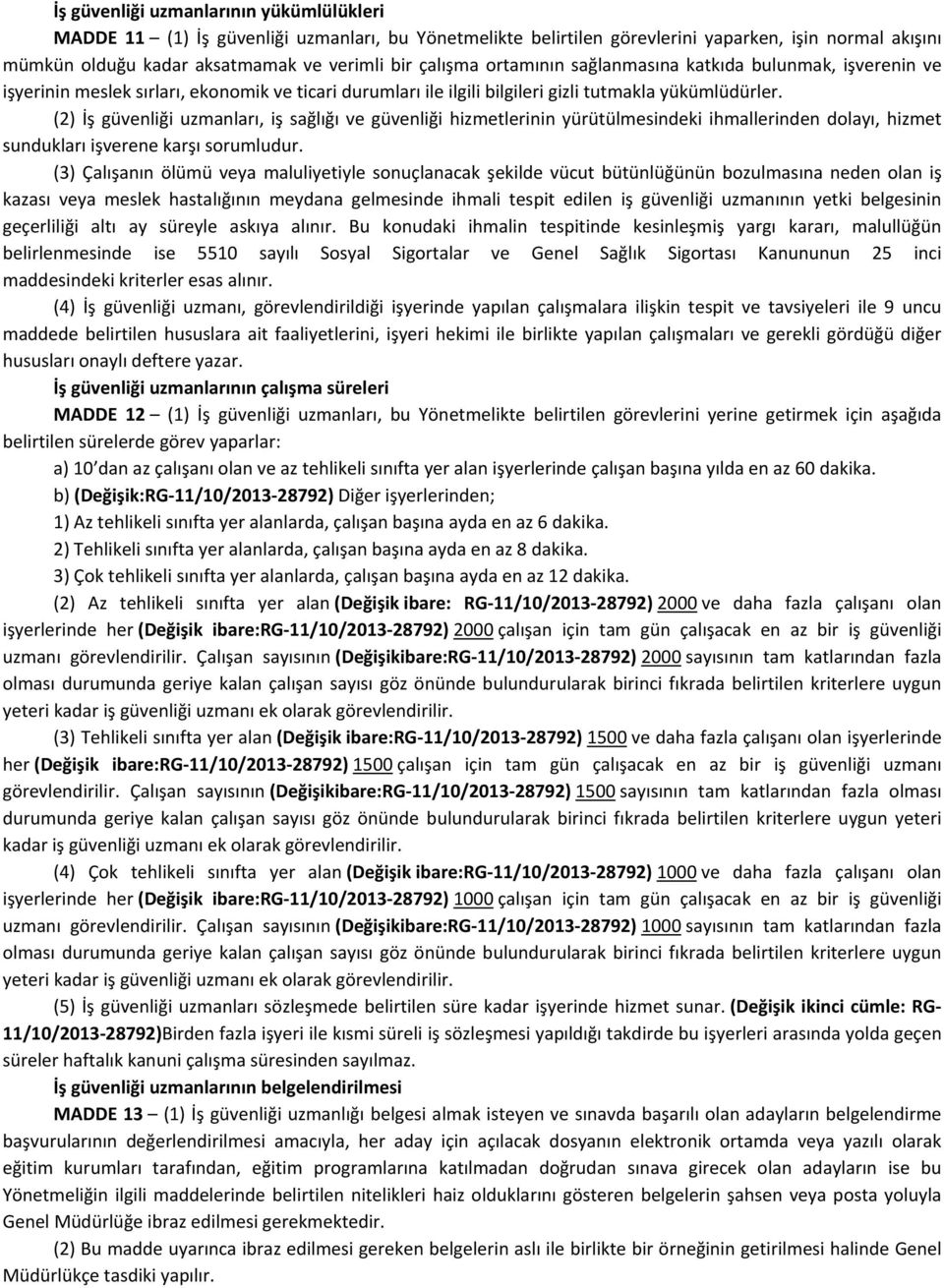 (2) İş güvenliği uzmanları, iş sağlığı ve güvenliği hizmetlerinin yürütülmesindeki ihmallerinden dolayı, hizmet sundukları işverene karşı sorumludur.