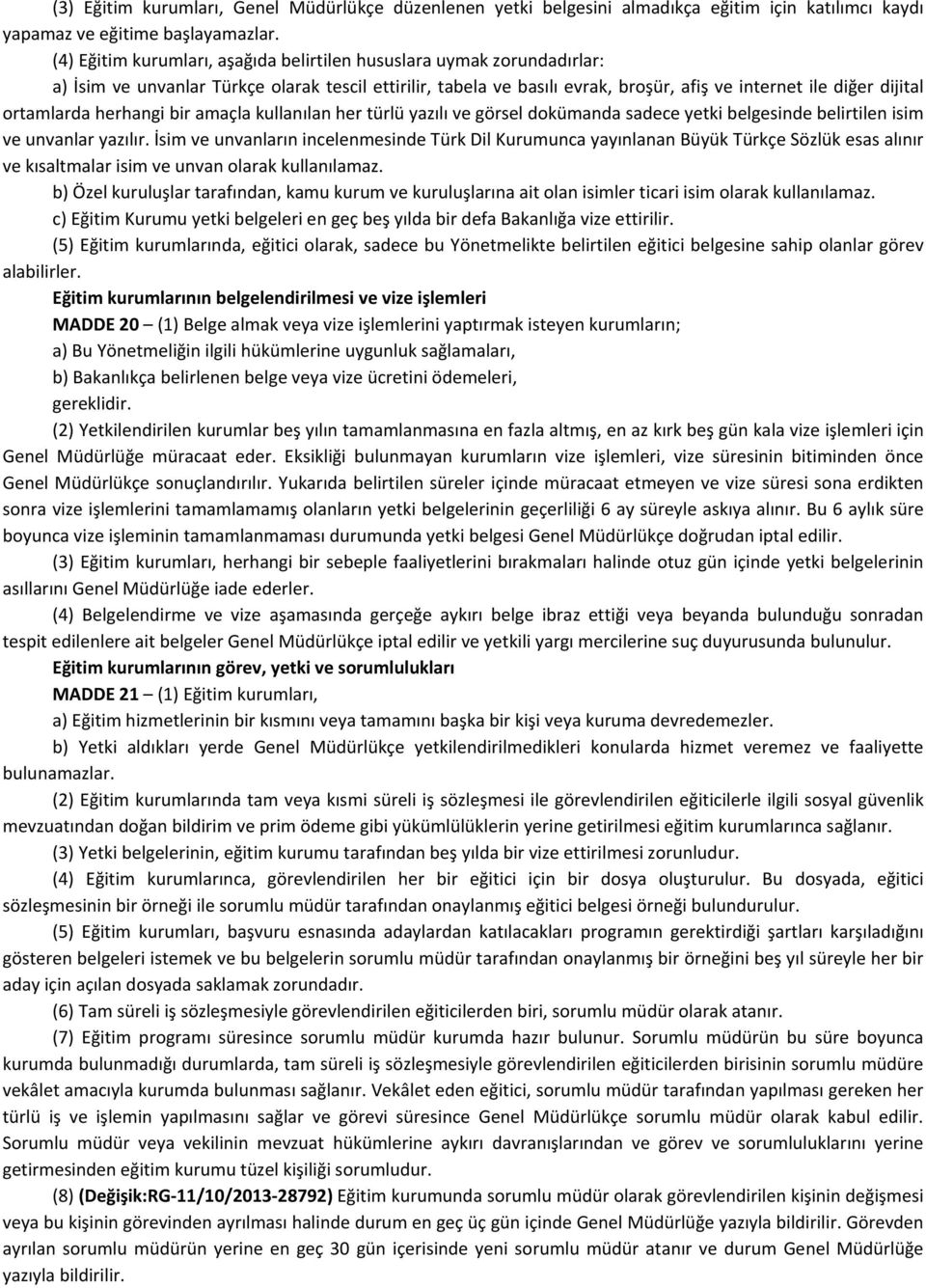 ortamlarda herhangi bir amaçla kullanılan her türlü yazılı ve görsel dokümanda sadece yetki belgesinde belirtilen isim ve unvanlar yazılır.