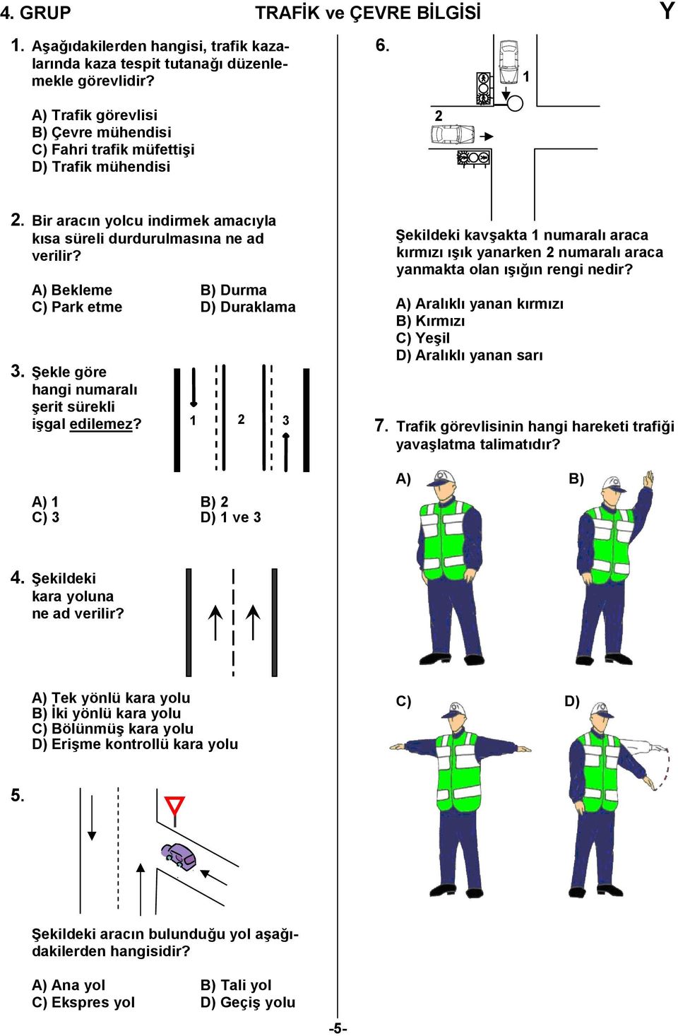 A) Bekleme B) Durma C) Park etme D) Duraklama 3. Şekle göre hangi numaralı şerit sürekli işgal edilemez?