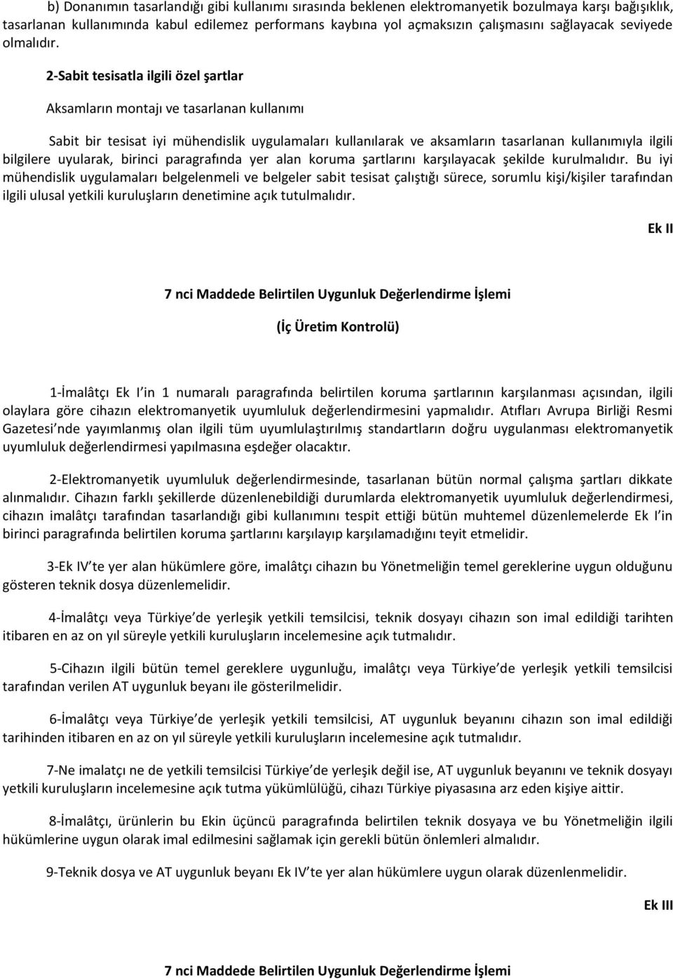 2-Sabit tesisatla ilgili özel şartlar Aksamların montajı ve tasarlanan kullanımı Sabit bir tesisat iyi mühendislik uygulamaları kullanılarak ve aksamların tasarlanan kullanımıyla ilgili bilgilere