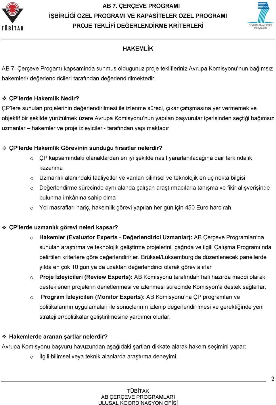 bağımsız uzmanlar hakemler ve prje izleyicileri- tarafından yapılmaktadır. ÇP lerde Hakemlik Görevinin sunduğu fırsatlar nelerdir?