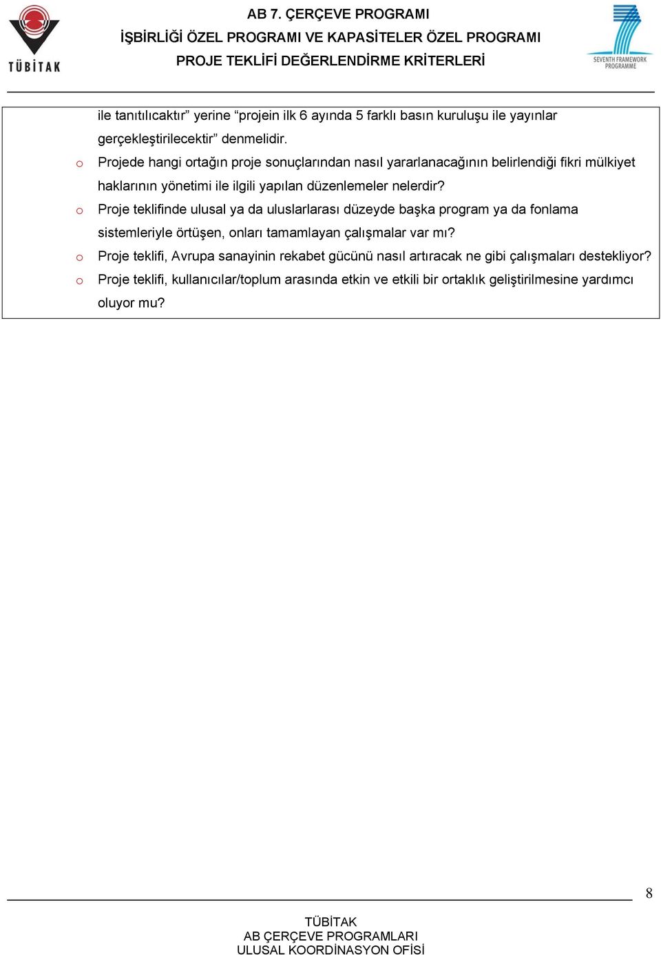 Prje teklifinde ulusal ya da uluslarlarası düzeyde başka prgram ya da fnlama sistemleriyle örtüşen, nları tamamlayan çalışmalar var mı?