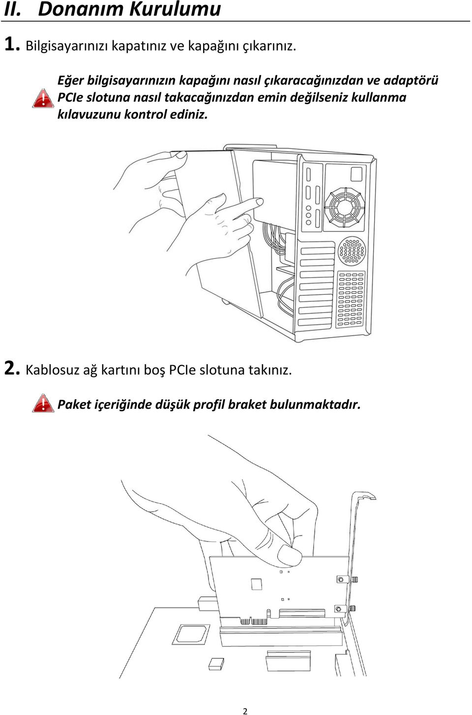 nasıl takacağınızdan emin değilseniz kullanma kılavuzunu kontrol ediniz. 2.