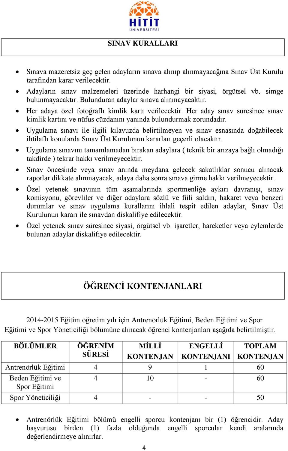 Her aday sınav süresince sınav kimlik kartını ve nüfus cüzdanını yanında bulundurmak zorundadır.