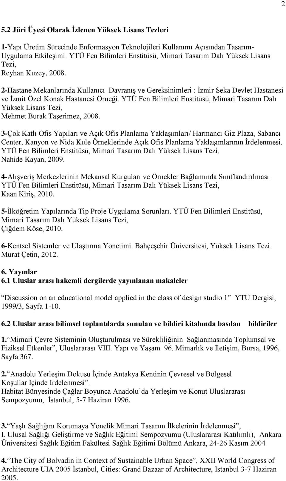 2-Hastane Mekanlarında Kullanıcı Davranış ve Gereksinimleri : İzmir Seka Devlet Hastanesi ve İzmit Özel Konak Hastanesi Örneği.
