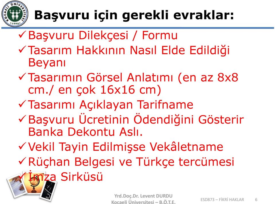 / en çok 16x16 cm) Tasarımı Açıklayan Tarifname Başvuru Ücretinin Ödendiğini Gösterir