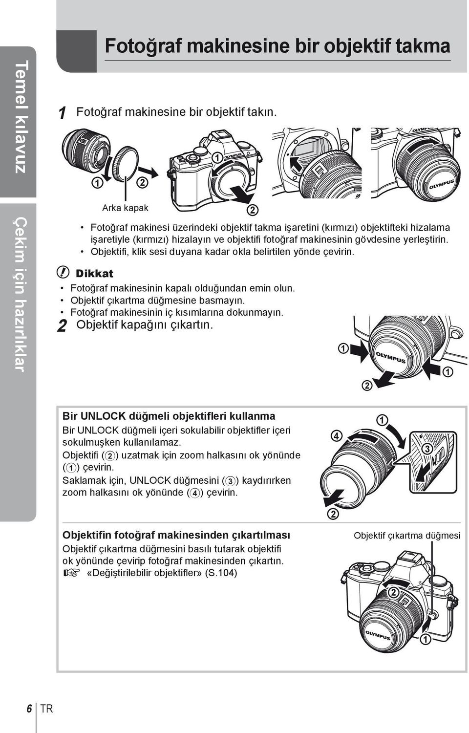 Objektifi, klik sesi duyana kadar okla belirtilen yönde çevirin. # Dikkat Fotoğraf makinesinin kapalı olduğundan emin olun. Objektif çıkartma düğmesine basmayın.