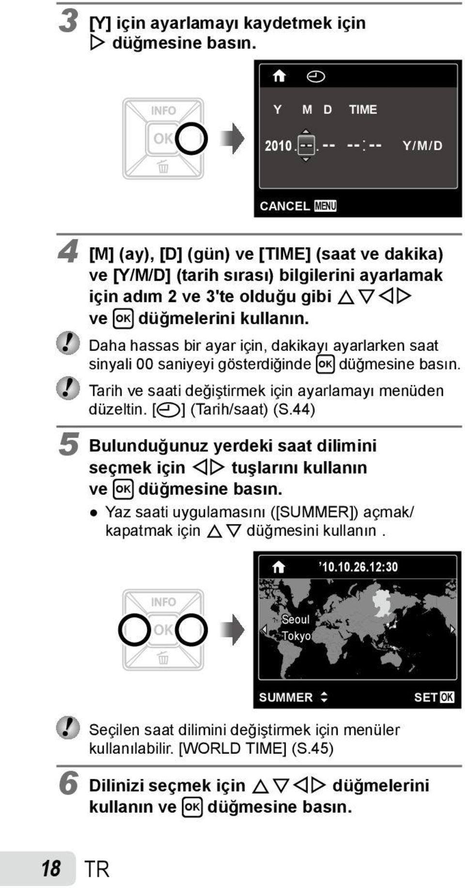 Daha hassas bir ayar için, dakikayı ayarlarken saat sinyali 00 saniyeyi gösterdiğinde H düğmesine basın. Tarih ve saati değiştirmek için ayarlamayı menüden düzeltin. [X] (Tarih/saat) (S.