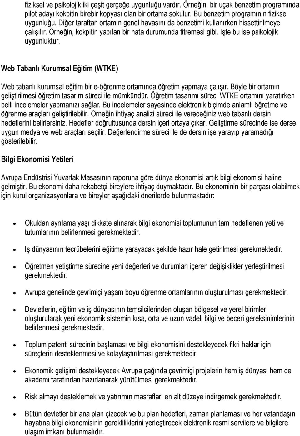 Web Tabanlı Kurumsal Eğitim (WTKE) Web tabanlı kurumsal eğitim bir e-öğrenme rtamında öğretim yapmaya çalışır. Böyle bir rtamın geliştirilmesi öğretim tasarım süreci ile mümkündür.