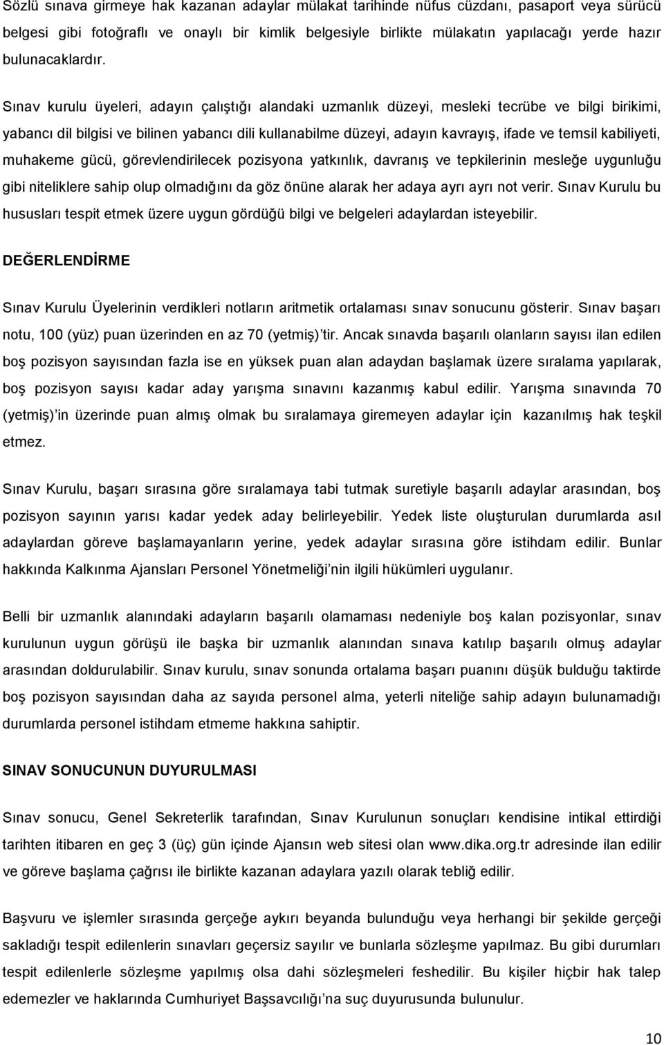 Sınav kurulu üyeleri, adayın çalıştığı alandaki uzmanlık düzeyi, mesleki tecrübe ve bilgi birikimi, yabancı dil bilgisi ve bilinen yabancı dili kullanabilme düzeyi, adayın kavrayış, ifade ve temsil