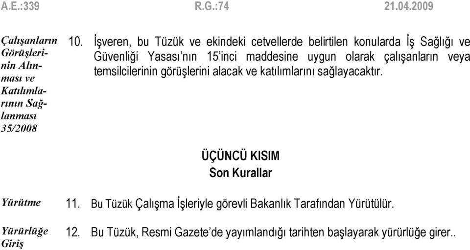 uygun olarak çalışanların veya temsilcilerinin görüşlerini alacak ve katılımlarını sağlayacaktır.