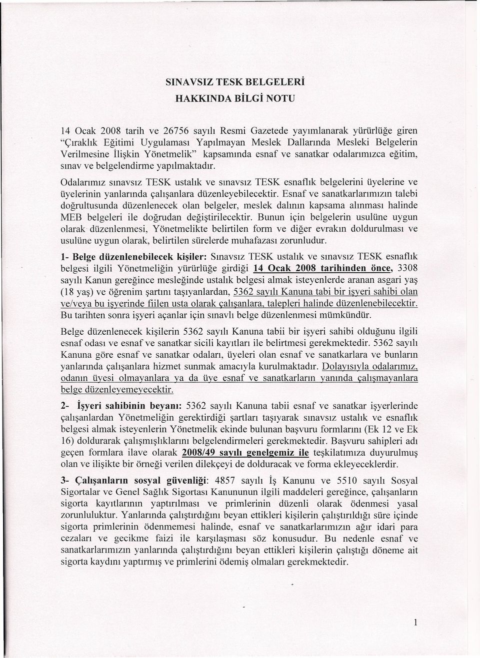 Odalarımız sınavsız TESK ustalık ve sınavsız TESK esnaflık belgelerini üyelerine ve üyelerinin yanlarında çalışanlara düzenleyebilecektir.