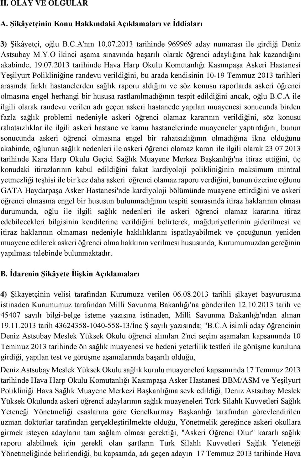 sağlık raporu aldığını ve söz konusu raporlarda askeri öğrenci olmasına engel herhangi bir hususa rastlanılmadığının tespit edildiğini ancak, oğlu B.C.