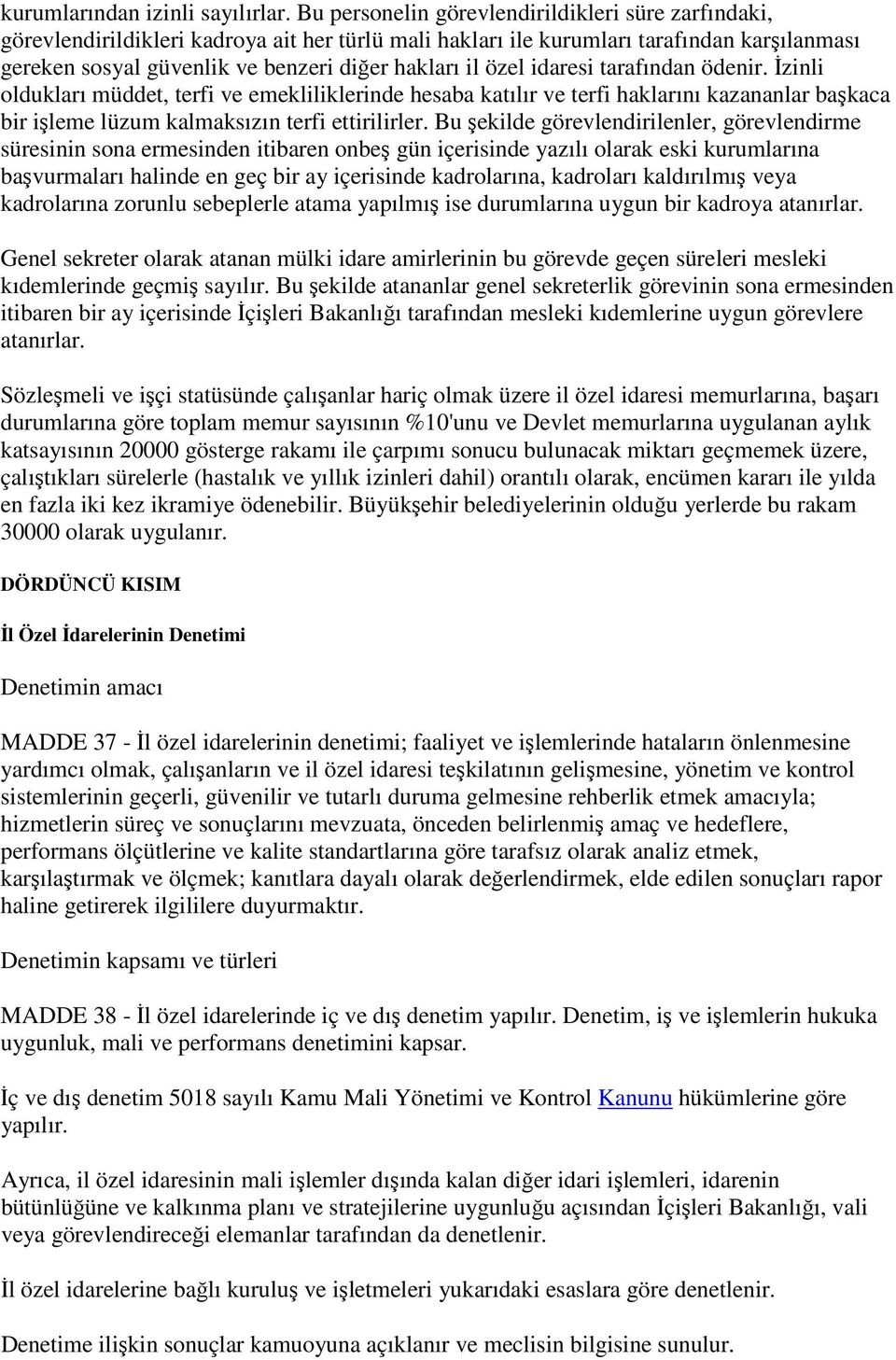 özel idaresi tarafından ödenir. İzinli oldukları müddet, terfi ve emekliliklerinde hesaba katılır ve terfi haklarını kazananlar başkaca bir işleme lüzum kalmaksızın terfi ettirilirler.