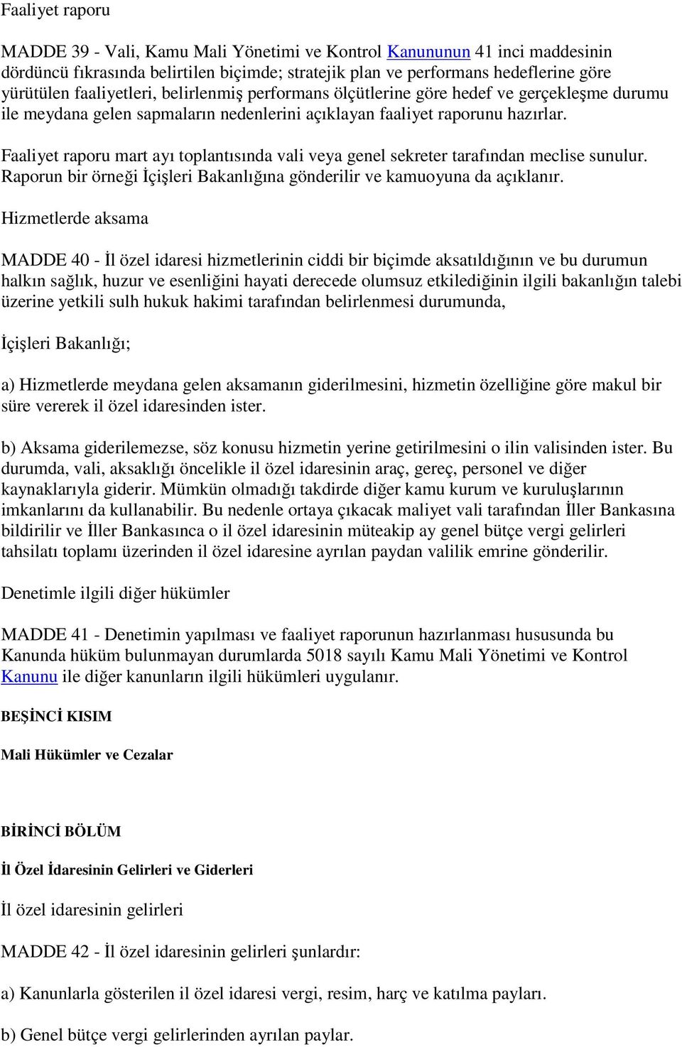 Faaliyet raporu mart ayı toplantısında vali veya genel sekreter tarafından meclise sunulur. Raporun bir örneği İçişleri Bakanlığına gönderilir ve kamuoyuna da açıklanır.