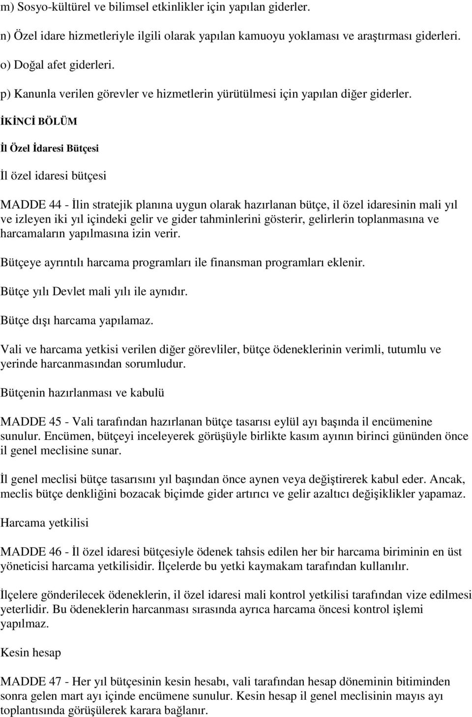 İKİNCİ BÖLÜM İl Özel İdaresi Bütçesi İl özel idaresi bütçesi MADDE 44 - İlin stratejik planına uygun olarak hazırlanan bütçe, il özel idaresinin mali yıl ve izleyen iki yıl içindeki gelir ve gider