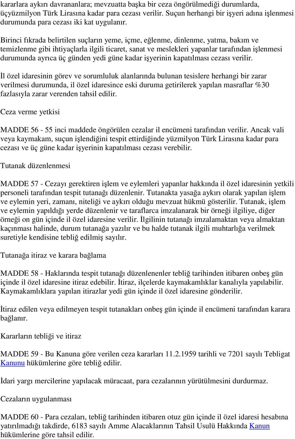 Birinci fıkrada belirtilen suçların yeme, içme, eğlenme, dinlenme, yatma, bakım ve temizlenme gibi ihtiyaçlarla ilgili ticaret, sanat ve meslekleri yapanlar tarafından işlenmesi durumunda ayrıca üç