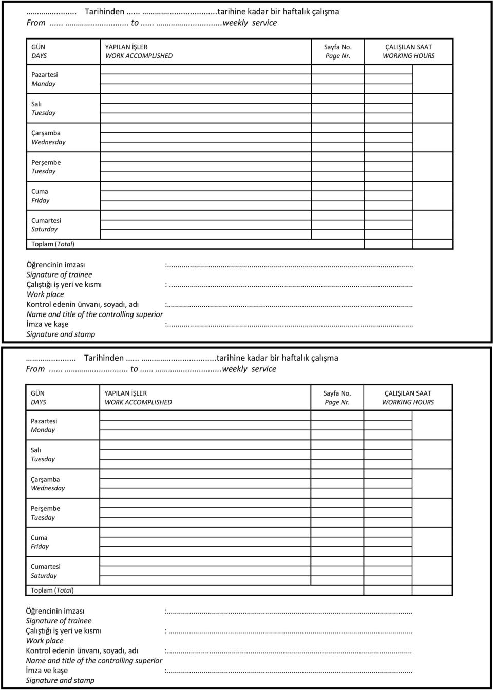 .. Work place Kontrol edenin ünvanı, soyadı, adı :... Name and title of the controlling superior İmza ve kaşe :... Signature and stamp 