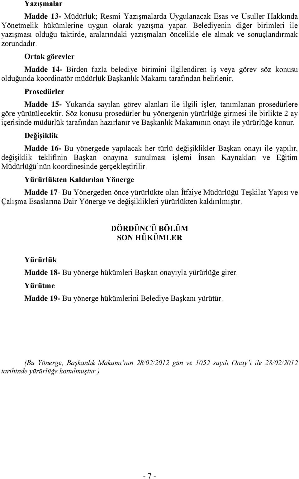 Ortak görevler Madde 14- Birden fazla belediye birimini ilgilendiren iş veya görev söz konusu olduğunda koordinatör müdürlük Başkanlık Makamı tarafından belirlenir.