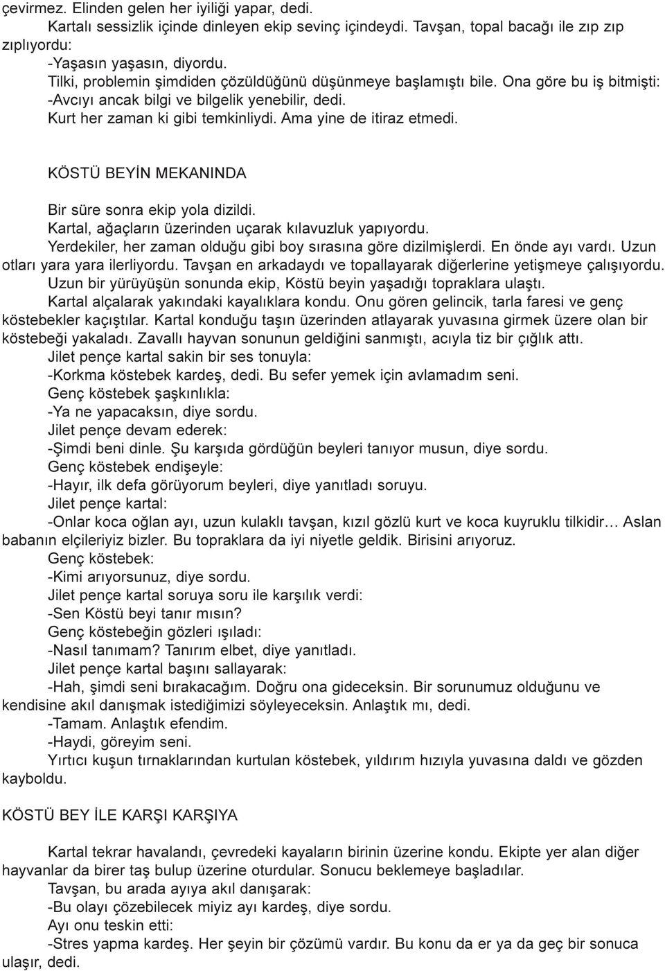 Ama yine de itiraz etmedi. KÖSTÜ BEYÝN MEKANINDA Bir süre sonra ekip yola dizildi. Kartal, aðaçlarýn üzerinden uçarak kýlavuzluk yapýyordu.