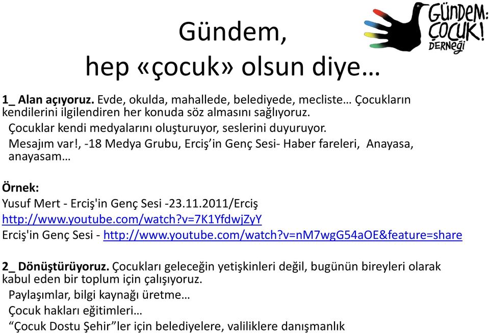 , -18 Medya Grubu, Erciş in Genç Sesi-Haber fareleri, Anayasa, anayasam Örnek: Yusuf Mert -Erciş'in Genç Sesi -23.11.2011/Erciş http://www.youtube.com/watch?