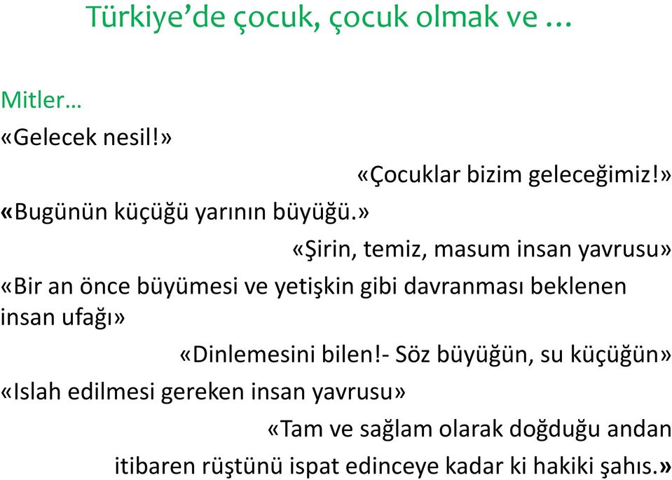 » «Şirin, temiz, masum insan yavrusu» «Bir an önce büyümesi ve yetişkin gibi davranması beklenen