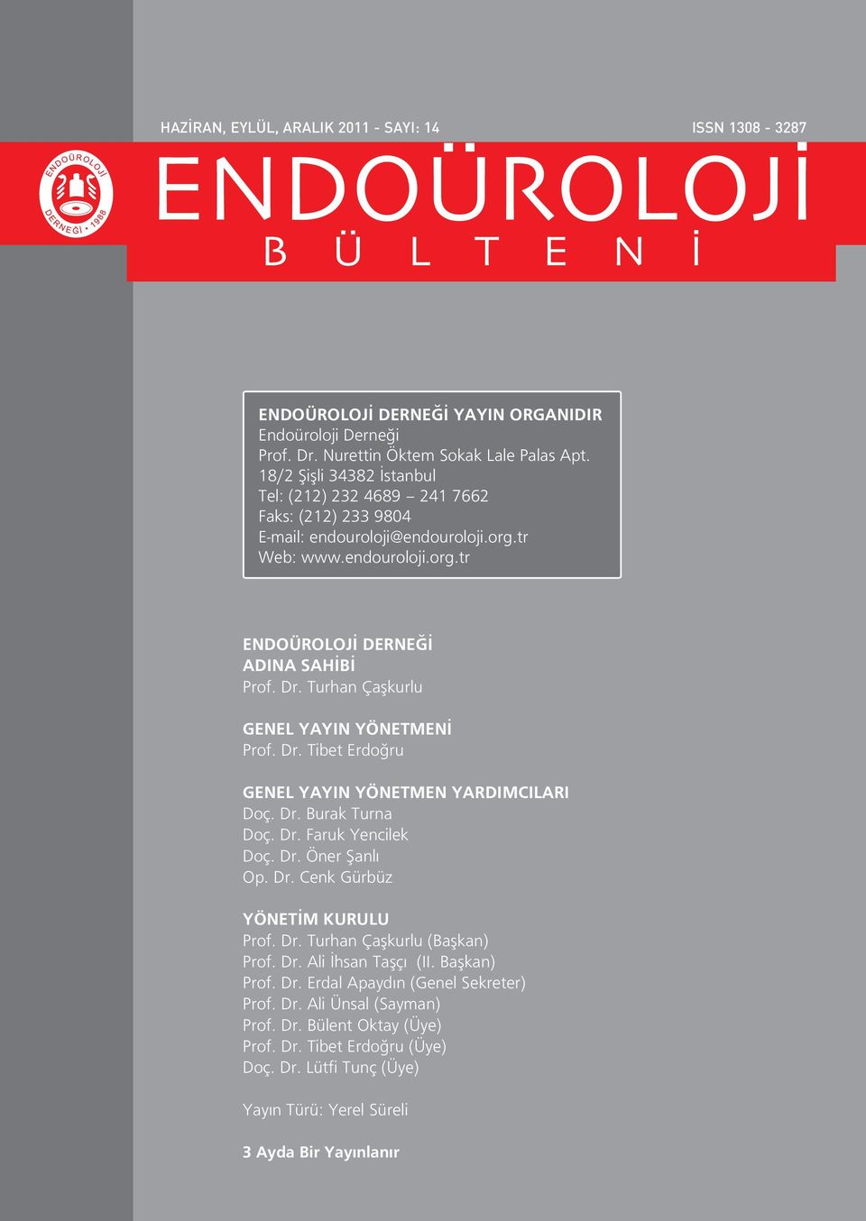 Turhan Çaşkurlu GENEL YAYIN YÖNETMENİ Prof. Dr. Tibet Erdoğru GENEL YAYIN YÖNETMEN YARDIMCILARI Doç. Dr. Burak Turna Doç. Dr. Faruk Yencilek Doç. Dr. Öner Şanl Op. Dr. Cenk Gürbüz YÖNETİM KURULU Prof.