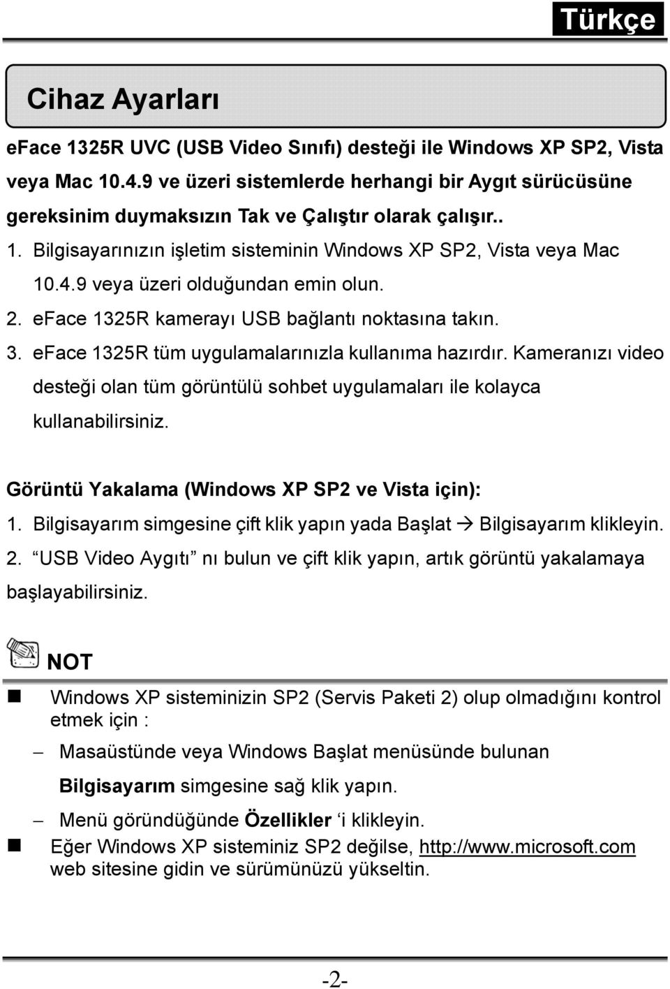 9 veya üzeri olduğundan emin olun. 2. eface 1325R kamerayı USB bağlantı noktasına takın. 3. eface 1325R tüm uygulamalarınızla kullanıma hazırdır.