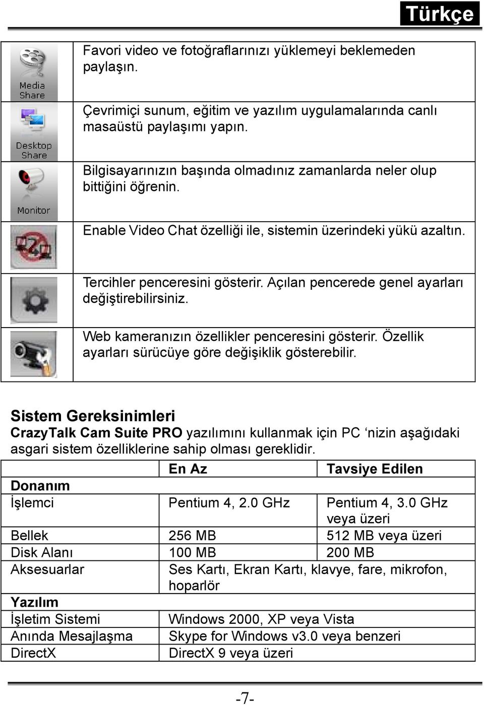 Açılan pencerede genel ayarları değiştirebilirsiniz. Web kameranızın özellikler penceresini gösterir. Özellik ayarları sürücüye göre değişiklik gösterebilir.