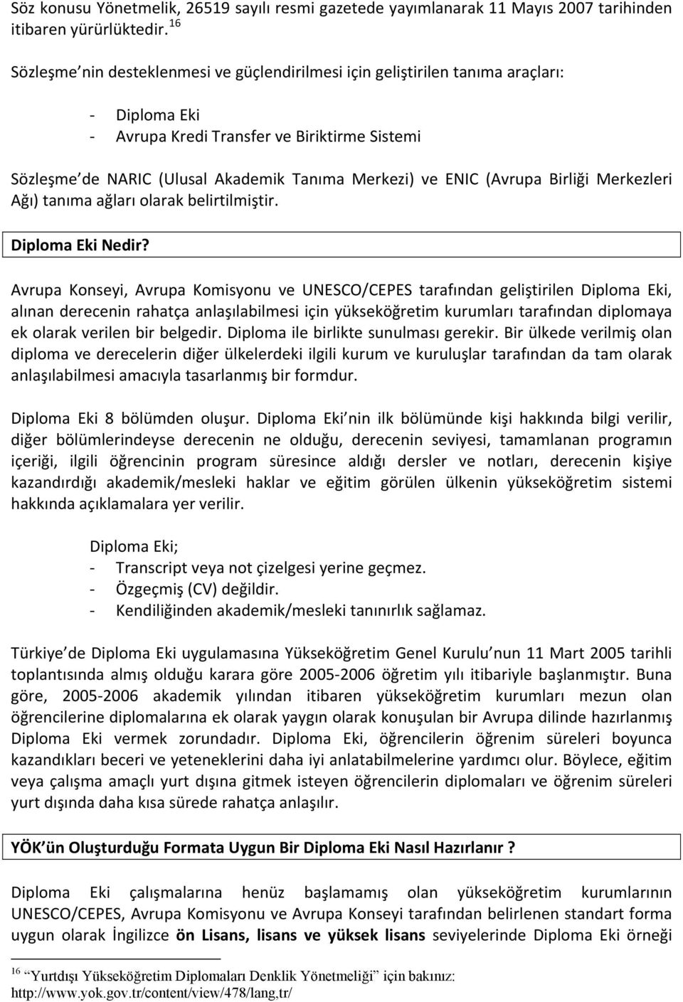 (Avrupa Birliği Merkezleri Ağı) tanıma ağları olarak belirtilmiştir. Diploma Eki Nedir?