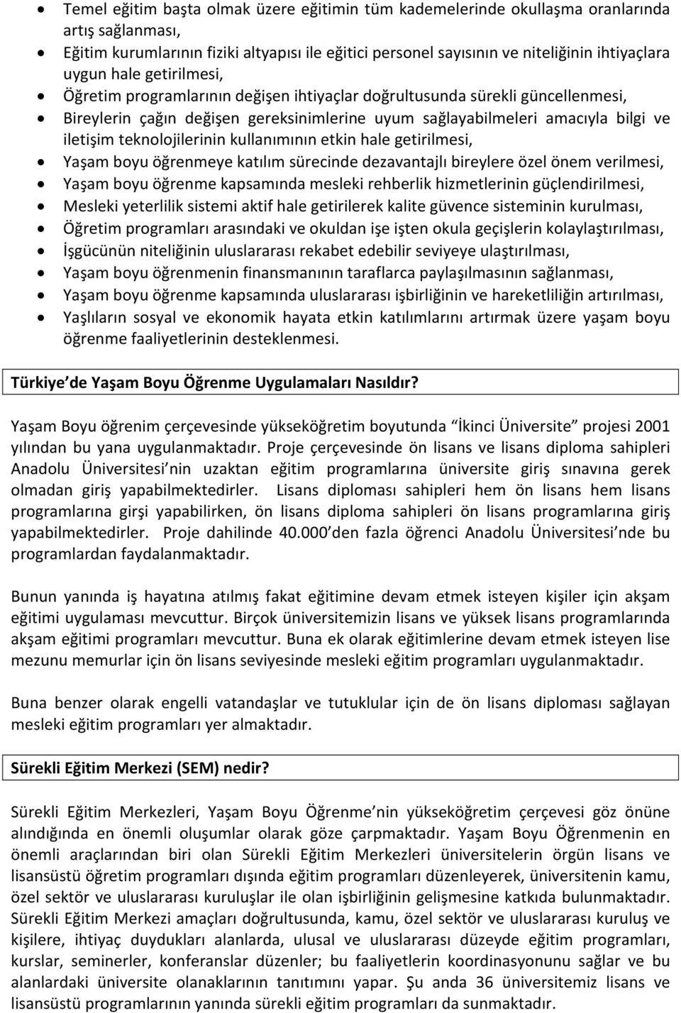 teknolojilerinin kullanımının etkin hale getirilmesi, Yaşam boyu öğrenmeye katılım sürecinde dezavantajlı bireylere özel önem verilmesi, Yaşam boyu öğrenme kapsamında mesleki rehberlik hizmetlerinin