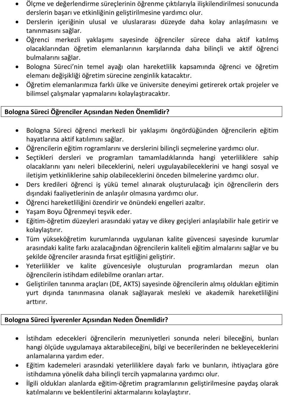 Öğrenci merkezli yaklaşımı sayesinde öğrenciler sürece daha aktif katılmış olacaklarından öğretim elemanlarının karşılarında daha bilinçli ve aktif öğrenci bulmalarını sağlar.