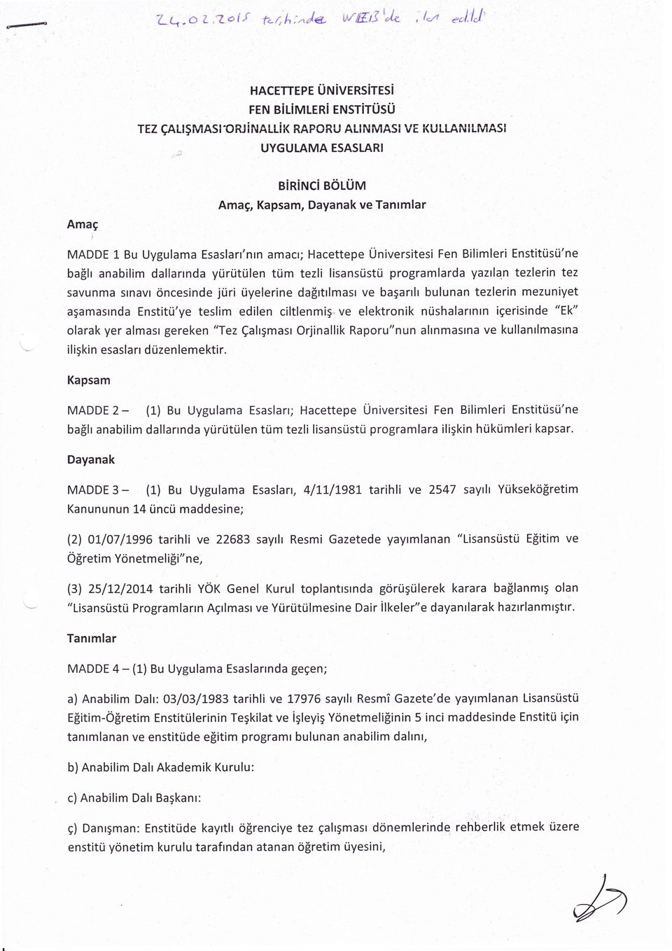 dallarrnda ytir:ritrilen tiim tezli lisansristil programlarda yaztla,n tezlerin tez savunma slnavl oncesinde jriri riyelerine da[rtrlmasr ve bagarrh bulunan tezlerin mezuniyet agamasrnda Enstitri'ye