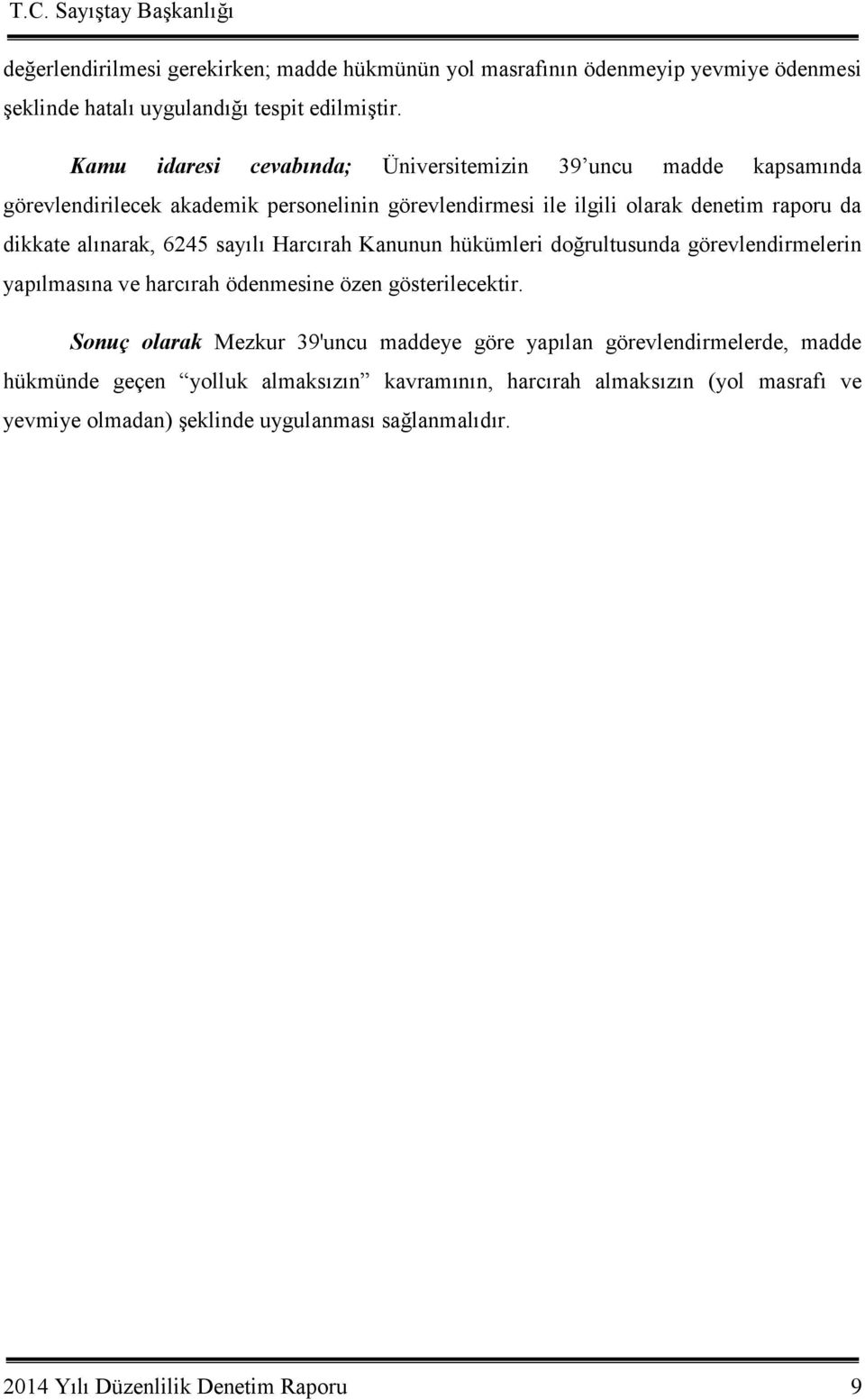 alınarak, 6245 sayılı Harcırah Kanunun hükümleri doğrultusunda görevlendirmelerin yapılmasına ve harcırah ödenmesine özen gösterilecektir.