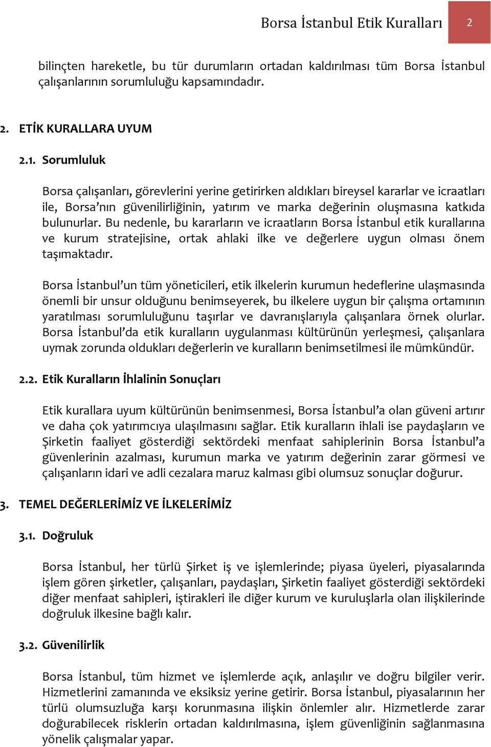 Bu nedenle, bu kararların ve icraatların Borsa İstanbul etik kurallarına ve kurum stratejisine, ortak ahlaki ilke ve değerlere uygun olması önem taşımaktadır.