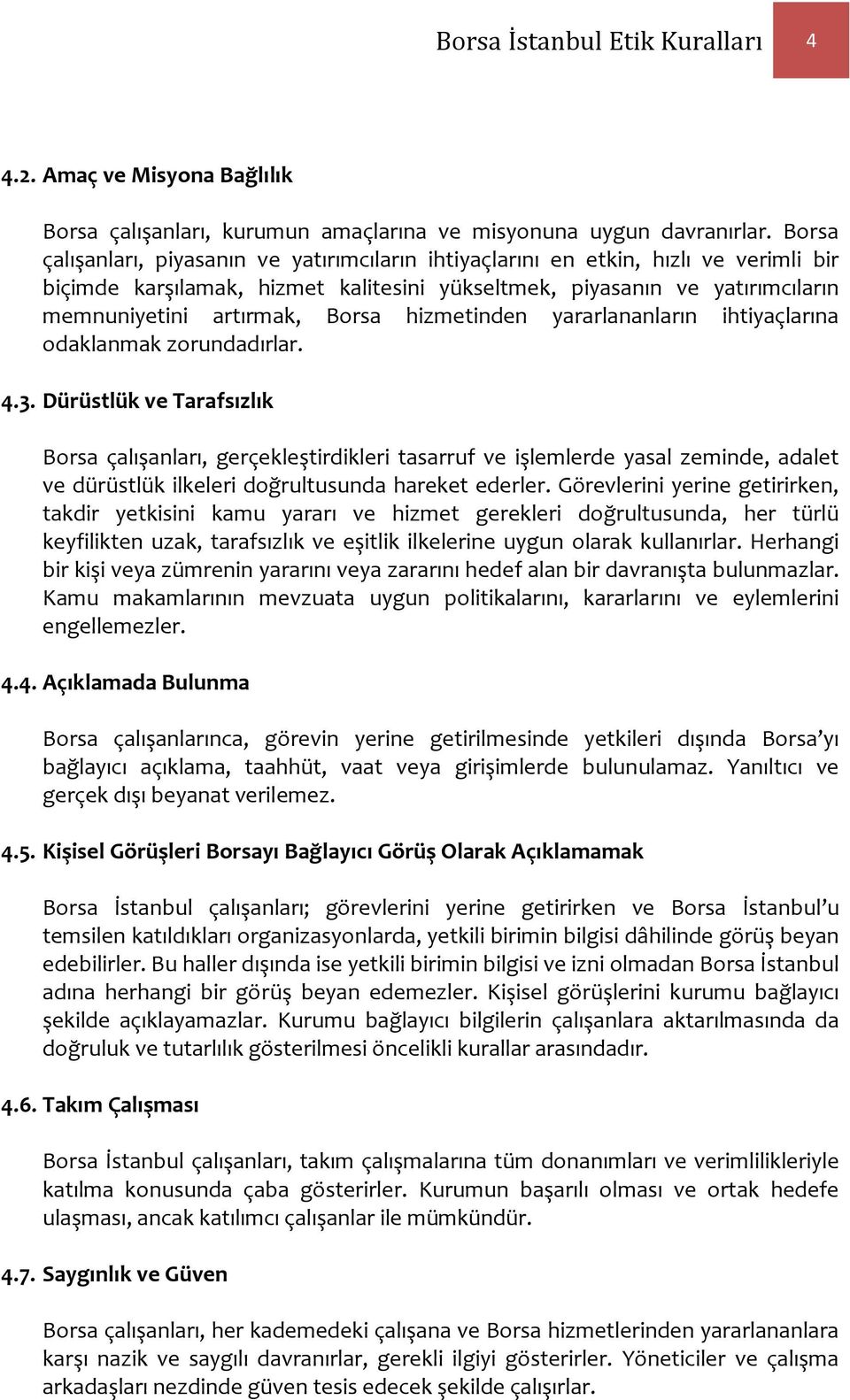 hizmetinden yararlananların ihtiyaçlarına odaklanmak zorundadırlar. 4.3.