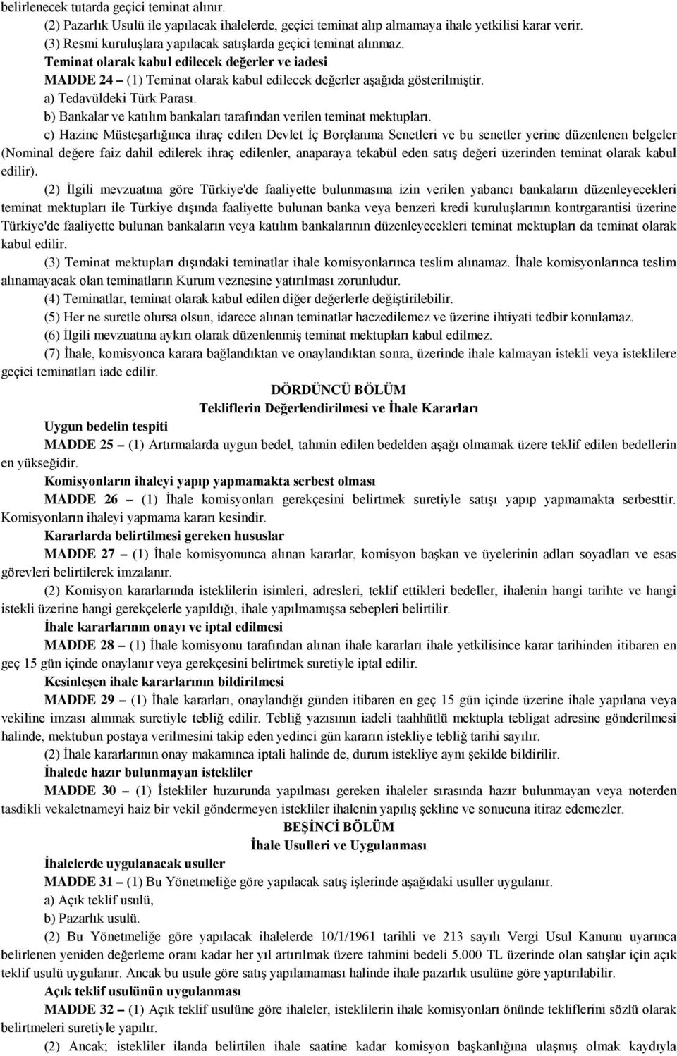 a) Tedavüldeki Türk Parası. b) Bankalar ve katılım bankaları tarafından verilen teminat mektupları.